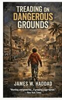 James W Haddad - Treading on Dangerous Grounds, Inbunden