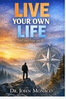 John Monaco - LIVE YOUR OWN LIFE Find Your True North, Häftad
