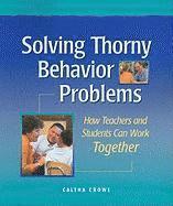 Solving Thorny Behavior Problems: How Teachers and Students Can Work Together 1