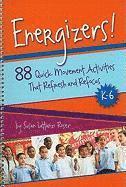 Energizers!, K-6: 88 Quick Movement Activities That Refresh and Refocus 1