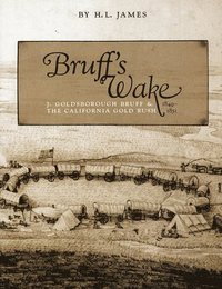 bokomslag Bruff's Wake: J. Goldsborough and the California Gold Rush, 1849-1851