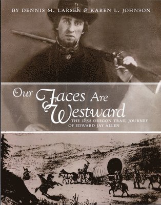 bokomslag Our Faces Are Westward: The 1852 Oregon Trail Journey of Edward Jay Allen