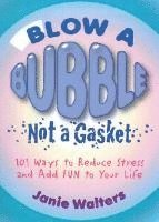 bokomslag Blow a Bubble, Not a Gasket: 101 Ways to Reduce Stress and Add Fun to Your Life