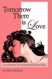 bokomslag Tomorrow There Is Love: Love Secrets for Intimate Relationships
