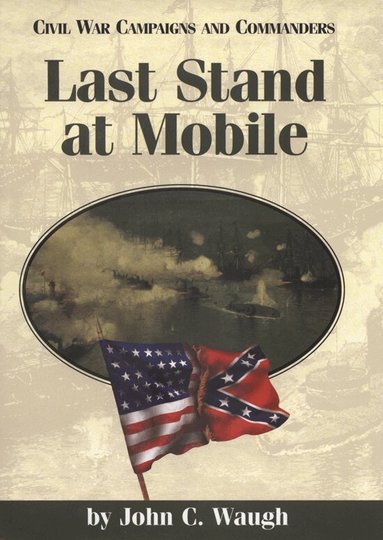 John C. Waugh - Last Stand at Mobile, Häftad