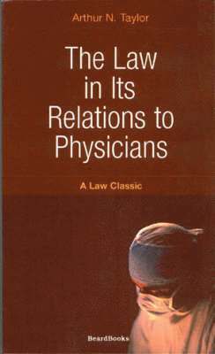 Arthur N. Taylor, Arthur N Taylor - Law in Its Relations to Physicians, Häftad