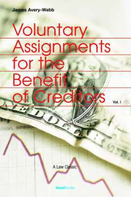 Voluntary Assignments for the Benefit of Creditors: Volume 1