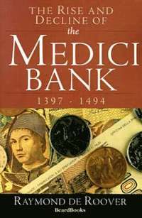 bokomslag The Rise and Decline of the Medici Bank: 1397-1494