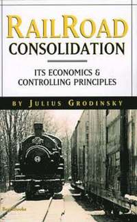 bokomslag Railroad Consolidation: Its Economics and Controlling Principles