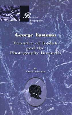 George Eastman: Founder of Kodak and the Photography Business 1