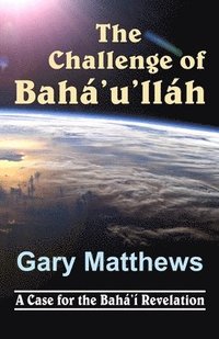 bokomslag The Challenge of Baha'u'llah