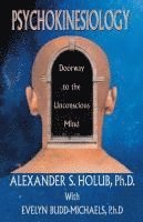 bokomslag Psychokinesiology: Doorway to the Unconscious Mind