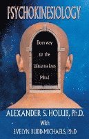Alexander S. Holub - Psychokinesiology: Doorway to the Unconscious Mind, Häftad