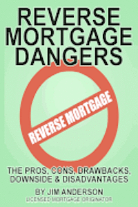 bokomslag Reverse Mortgage Dangers: The Pros, Cons, Downside and Disadvantages
