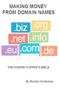 bokomslag Making Money From Domain Names: The Domain Flipper's Bible