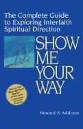 bokomslag Show Me Your Way: The Complete Guide to Exploring Interfaith Spiritual Direction