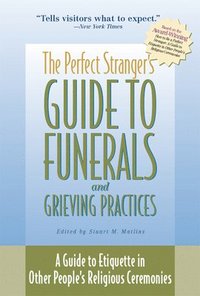 bokomslag The Perfect Stranger's Guide to Funerals and Grieving Practices: A Guide to Etiquette in Other People's Religious Ceremonies