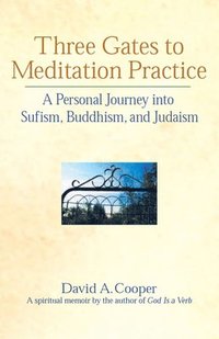 bokomslag Three Gates to Meditation Practices: A Personal Journey Into Sufism, Buddhism and Judaism