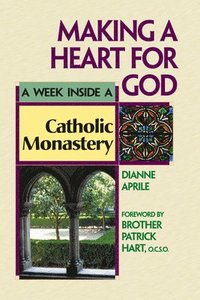 bokomslag Making a Heart for God: A Week Inside a Catholic Monastery