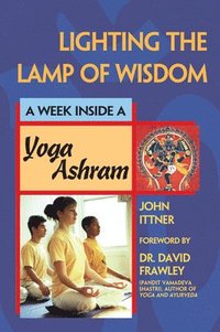 bokomslag Lighting the Lamp of Wisdom: A Week Inside a Yoga Ashram