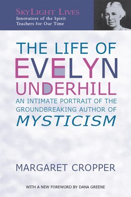 bokomslag The Life of Evelyn Underhill: An Intimate Portrait of the Groundbreaking Author of Mysticism