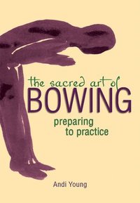 bokomslag The Sacred Art of Bowing