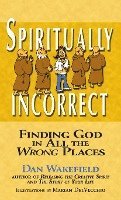 Dan Wakefield - Spiritually Incorrect: Finding God in All the Wrong Places, Inbunden