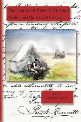 Peter H. Burnett, Dominic Colvert - The Letters of Peter H. Burnett: Realism and the Roots of California, Häftad