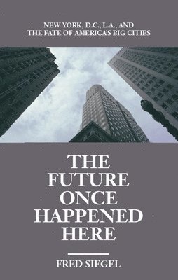 bokomslag The Future Once Happened Here: New York, D.C., L.A., and the Fate of America's Big Cities
