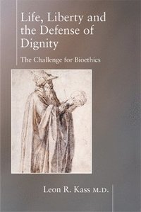 bokomslag Life Liberty & the Defense of Dignity