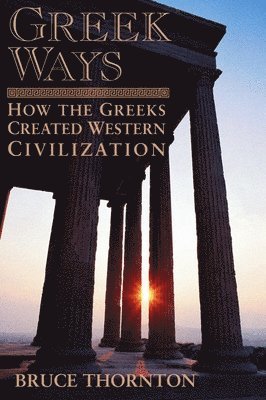 Bruce S. Thornton - Greek Ways, Häftad
