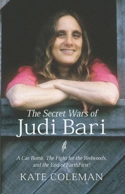 Kate Coleman - Secret Wars of Judi Bari, Inbunden