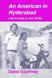 bokomslag An American in Hyderabad: Life in India in the 1970s