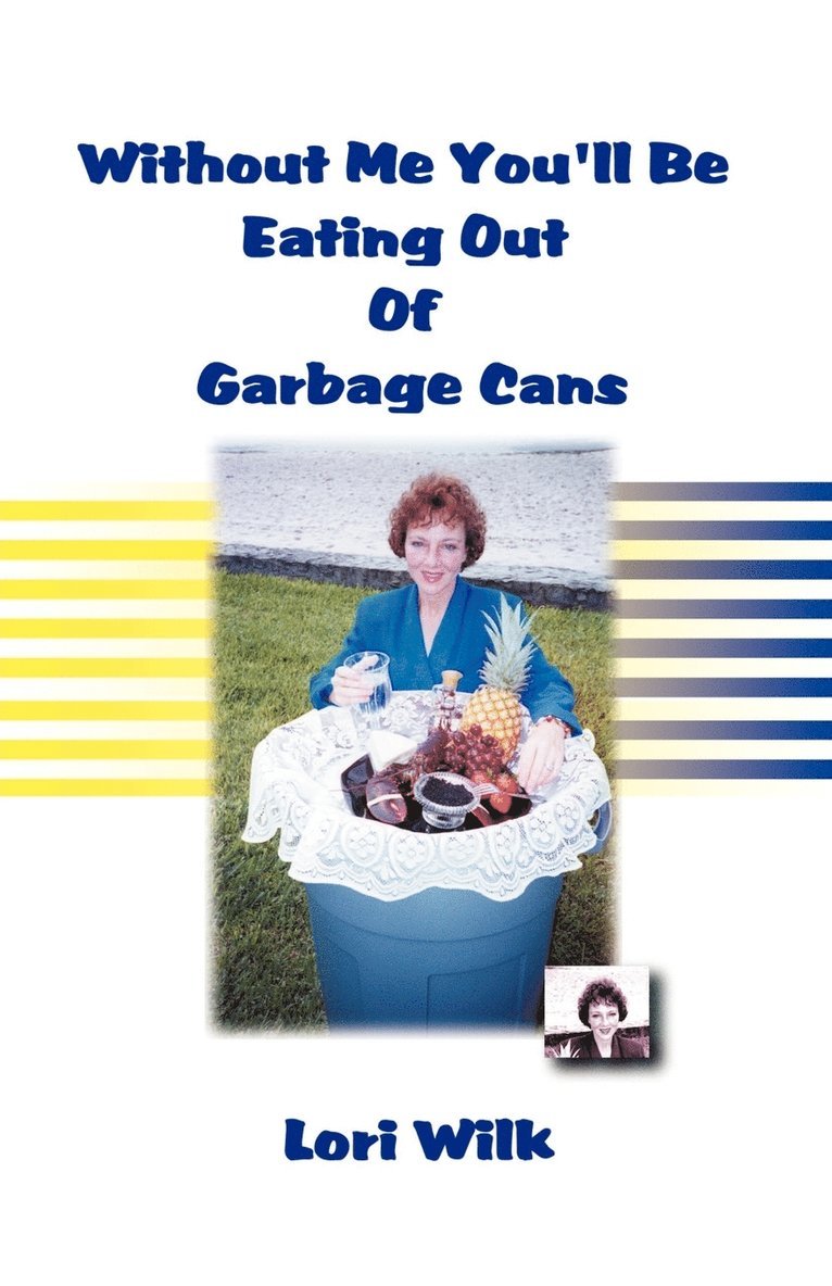 Without Me You'll be Eating Out of Garbage Cans 1