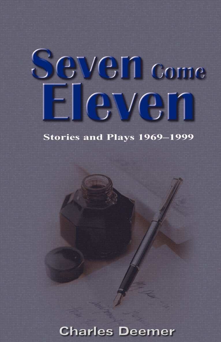 Seven Come Eleven: Stories and Plays 1969-1999