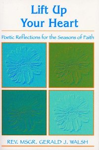 bokomslag Lift Up Your Heart: Poetic Reflections for the Seasons of Faith