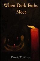 Donnie W Jackson - When Dark Paths Meet, Häftad