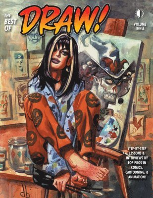 The Best of Draw! Volume 3: Step-By-Step Lessons & Interviews by Top Pros in Comics, Cartooning & Animation!