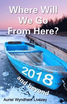 Where Will We Go From Here?: 2018 and beyond 1