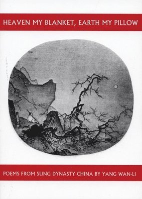 Yang Wan-Li - Heaven My Blanket, Earth My Pillow, Häftad