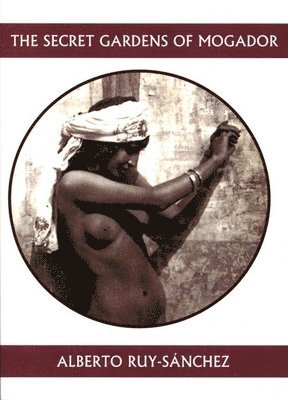 Alberto Ruy-Snchez, Alberto Ruy-Sánchez - Secret Gardens of Mogador, Häftad