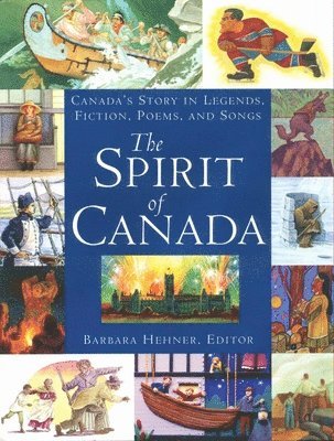 Barbara Hehner - The Spirit of Canada: Canada's Story in Legends, Fiction, Poems, and Songs, Inbunden