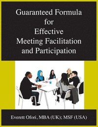 bokomslag Guaranteed Formula for Effective Meeting Facilitation and Participation