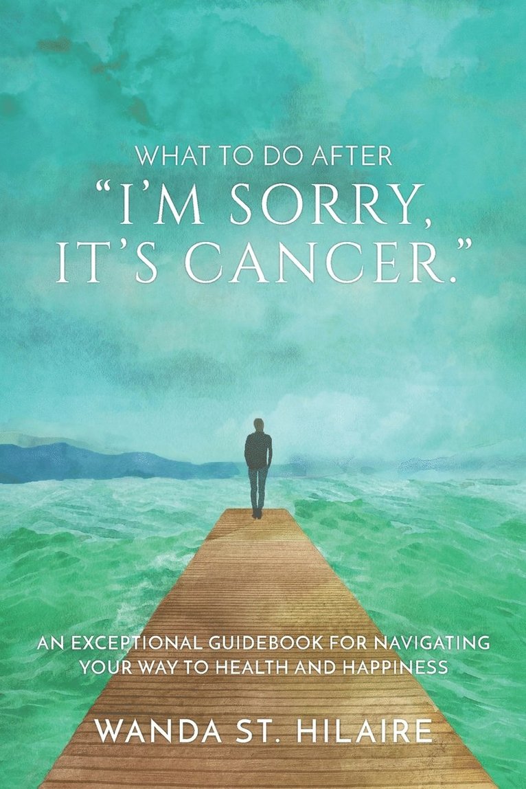 What To Do After I'm sorry, it's cancer. 1