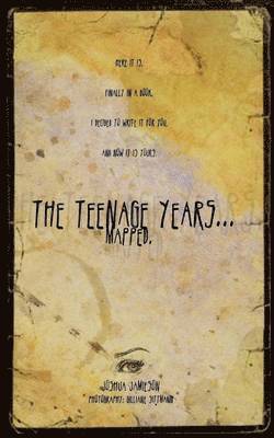 The Teenage Years... Mapped 1