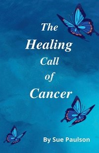 bokomslag The Healing Call of Cancer