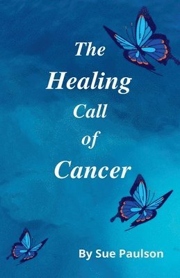 Sue Paulson - Healing Call of Cancer, Häftad