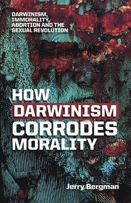 How Darwinism corrodes morality 1