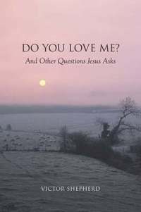 bokomslag Do You Love Me? and Other Questions Jesus Asks