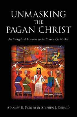 bokomslag Unmasking the Pagan Christ: An Evangelical Response to the Cosmic Christ Idea